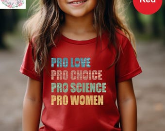 Pro Choice Pro Love Pro Science Pro Women Baby Bodysuit, Feminist Youth Tee, Patriarchy Shirt, Pride Activist Shirt Social Justice Tee