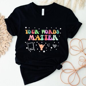 Your Words Matter Shirt, AAC SPED Teacher Inclusion Tshirt,Bcba Slp OT Teachers Gift,Language Special Education,Words Matter,Speech Language