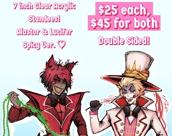 May include: Two 7 inch clear acrylic standees of Alastor and Lucifer from the show Hazbin Hotel. Alastor is red with a green chain and a devil tail. Lucifer is white with a red and gold suit and a crown. The text "$25 each, $45 for both Double Sided!" is in pink.