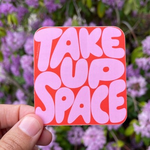 Take Up Space Vinyl Decal Sticker | Vinyl Decal Stickers for Laptops, Planners and Water Bottles | Quote Sticker | Gift for Everybody | Cute