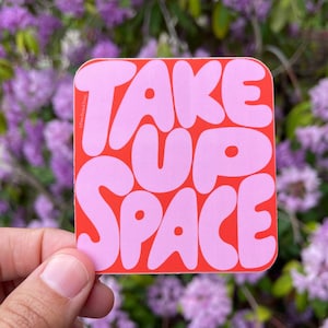 Take Up Space Vinyl Decal Sticker | Vinyl Decal Stickers for Laptops, Planners and Water Bottles | Quote Sticker | Gift for Everybody | Cute