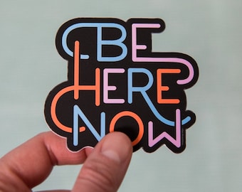 Be Here Now Vinyl Decal Sticker | Vinyl Decal Stickers for Laptops, Planners and Water Bottles | Typography Sticker | Quote Sticker | Gift