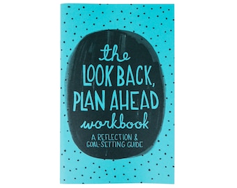 The Look Back Plan Ahead Workbook: A Reflection and Goal-Setting Guide