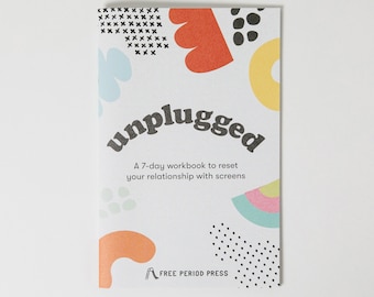 Unplugged: A 7-Day Digital Detox Workbook to Reset Your Relationship with Screens | Reflect | Brainstorm | Reset | Improve Mental Health