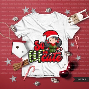 Weihnachten Sublimation Designs, So Elfin Cute Sublimation Designs digitaler Download, T-Shirt Grafik, Elf kleines Mädchen