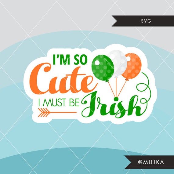 St. Patrick's Day SVG DFX PNG Cutting file. Irish lettering, I'm so cute, I must be Irish clipart, embroidery, scrapbook, apparel, stickers Il_570xn
