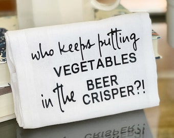 humorous bar kitchen tea dish towel with funny words - who keeps putting vegetables in the beer crisper