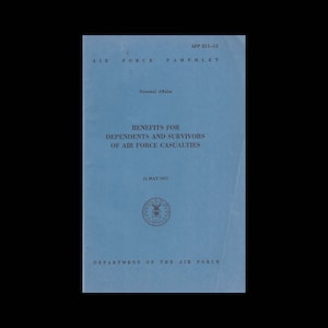 May include: A blue pamphlet titled "BENEFITS FOR DEPENDENTS AND SURVIVORS OF AIR FORCE CASUALTIES" with the Air Force seal and the text "AFP 211-15 AIR FORCE PAMPHLET Personal Affairs 12 MAY 1971 DEPARTMENT OF THE AIR FORCE".