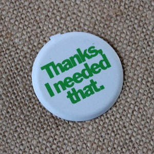 Thanks I Needed That Pinback Button - Vintage 80s Tab Button Badge - Gift for Retro Lovers - Funny Saying - Old School Collectible Lapel Pin