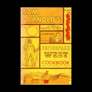 Sam Arnold&#39;s Foods and Drinks from the Frontier: Frying Pans West Cookbook - Vintage Recipe Booklet c. 1969 - 4th Edition - Food Preparation