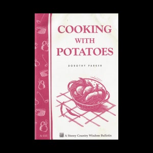 Cooking With Potatoes by Dorothy Parker - Vintage Recipe Book c. 1990 - A Storey Country Wisdom Bulletin
