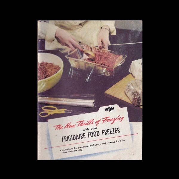 The New Thrills of Freezing with Your Frigidaire Food Freezer - Vintage Recipe Book c. 1949