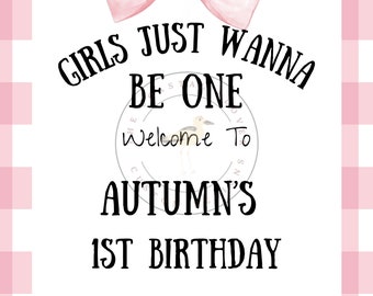 Girls Just Wanna Be One- first birthday welcome sign-Digital Download Template