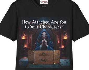 Funny Dungeon Master T-Shirt: "How Attached Are You To Your Characters", Softstyle Cotton