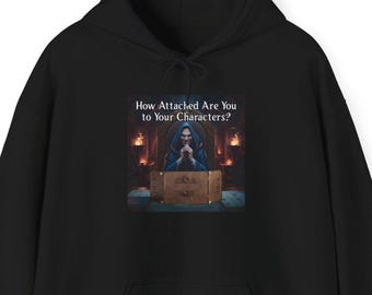 DnD Humor Hoodie: "How Attached Are You to Your Characters?"