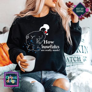 How Snowflakes Are Really Made Sweatshirt Snowman Sweater Sarcastic Christmas Sweatshirt Funny Holiday Sweatshirt Cute Christmas Sweater