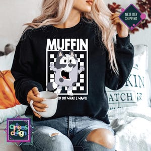 Muffin I Want To Do What I Want Shirt Funny Muffin Sweatshirt Blue Dog Muffin Sweatshirt Blue Dog Muffin Heeler Shirt Muffin Fun Sweatshirt