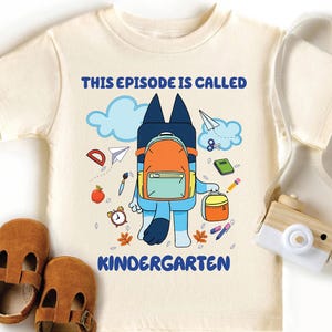 This Episode Is Called Kindergarten Shirt, Blueey First Day Of School Shirt, Blue Dog Back To School Shirt, Blue Dog Shirt, Toddler Tee