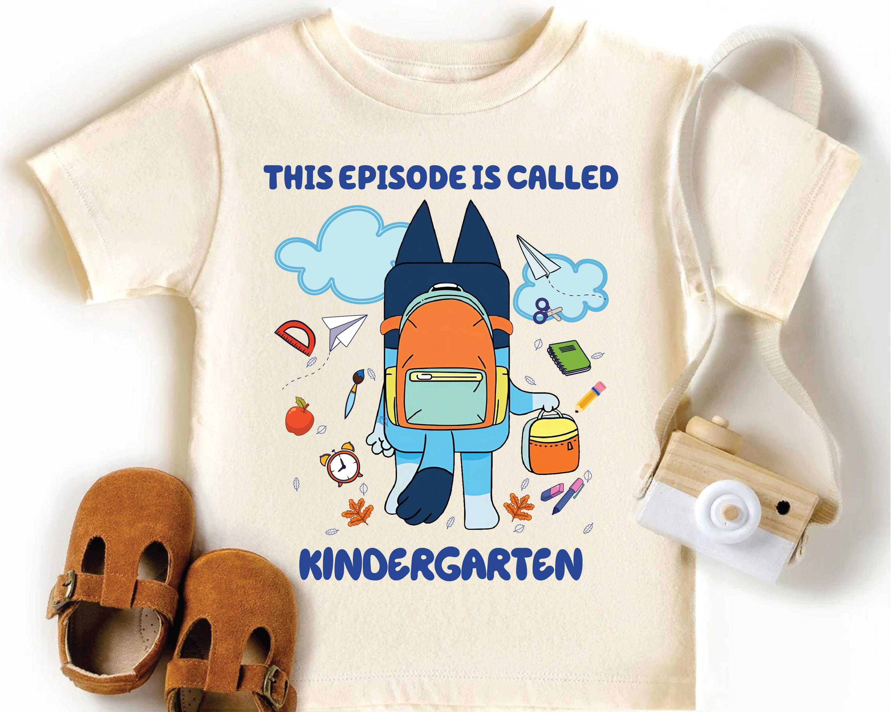 This Episode Is Called Kindergarten Shirt, Blueey First Day Of School Shirt, Blue Dog Back To School Shirt, Blue Dog Shirt, Toddler Tee