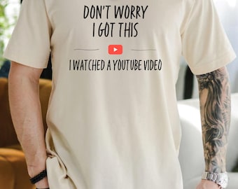 Don't Worry I Got This I Watched AYouTube Video Shirt Funny BBQ Dad T-Shirt Gift For Men Gift For Dad Fathers Tee Funny Men Meme Shirt
