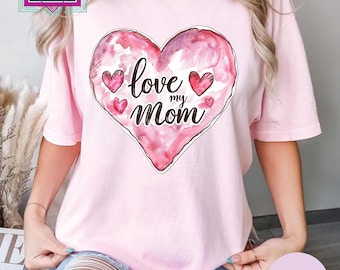 Love My Mom Shirt Mother's Day Gift Love My Mom Gift Mother's Day Shirt Heart love tee Love My Mama Tee Mommy Heart Mothers day shirt