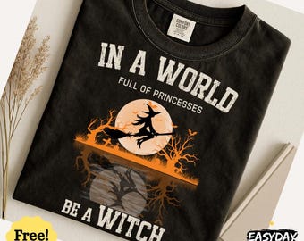 Comfort Colors In a world full of princesses be a witch Funny Halloween T-Shirt