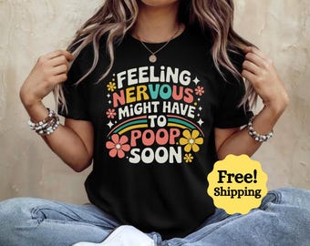 Feeling Nervous Might Have to Poop Soon Funny Poop Humor Bathroom Joke T-Shirt