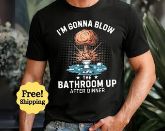 I'm Gonna Blow the Bathroom Up Funny Poop T-Shirt