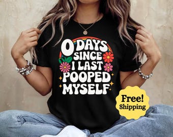 0 Days since I Last Pooped Myself Funny Poop Humor Bathroom Joke T-Shirt