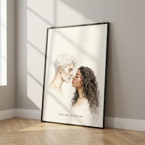 May include: A framed art print featuring a watercolor illustration of two people facing each other, nearly touching noses. One has white hair, the other has dark curly hair. The text "Every day, I'll choose you" is at the bottom.