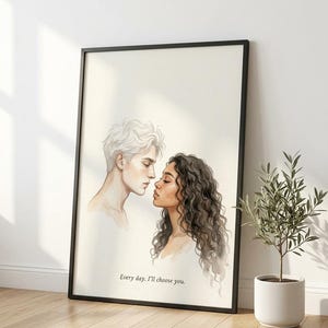 May include: Framed art print featuring a watercolor illustration of a couple in profile, their faces close together. The artwork has a soft, romantic feel, with the text "Every day. I'll choose you." at the bottom.