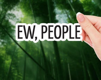 Ew, People Sticker - Funny Introvert Quote for Planners, Laptops, and Journals