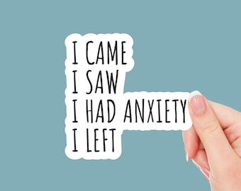 I Came I Saw I Had Anxiety I Left Sticker, Funny Introvert Sticker, Social Anxiety Decal