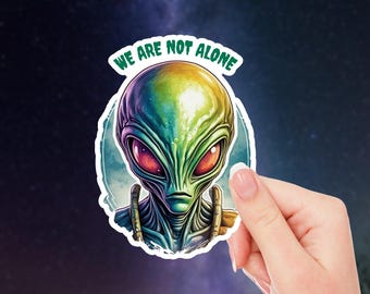 We Are Not Alone Alien Sticker - Sci-Fi UFO Vinyl Decal