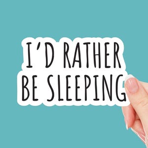 I&#39;d Rather Be Sleeping Sticker | Funny Sleepy Quote | Cozy Nap Lover Decal | Introvert Humor