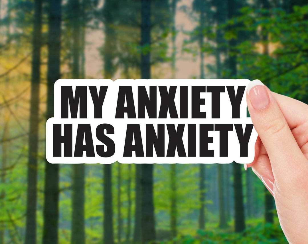 My Anxiety Has Anxiety Sticker - Funny Mental Health Vinyl Decal - Etsy
