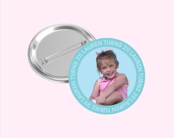 Custom Photo Buttons | Wearable 2.5in or 3in Pins | 21st Birthday Buttons, Birthday Buttons, Personalized Buttons!