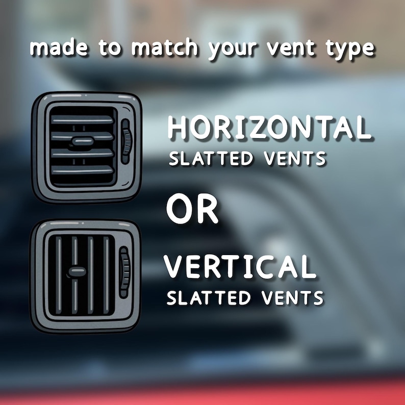 May include: An illustration showing two car vent designs: horizontal slatted vents and vertical slatted vents. The text reads "made to match your vent type" and "horizontal slatted vents or vertical slatted vents."
