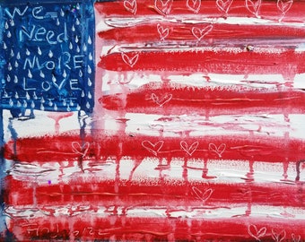 Black Friday SALE - American Flag - We Need More Love - Art Mixed Media Painting  11 x 14  inches on Canvas - By FLOR LARIOS