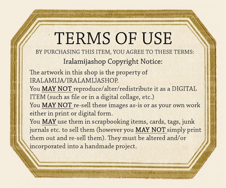 May include: A vintage-style document with the text "TERMS OF USE" in a decorative frame. The text details copyright information and usage rights for artwork from Iralamijashop, including restrictions on reproduction and resale, and permitted uses in handmade projects.