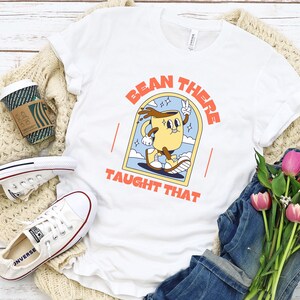 Bean There, Taught That T-Shirt - Funny Teacher Coffee Tee - Caffeine Lover Educator Shirt - Perfect Teacher Gift