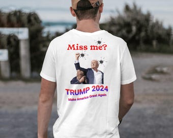 Funny Donald Trump Shot Dodging Bullets T-Shirt Miss me? - Political Satire Tee - Unique Graphic -  Gift for Him/Her - Conversation Starter