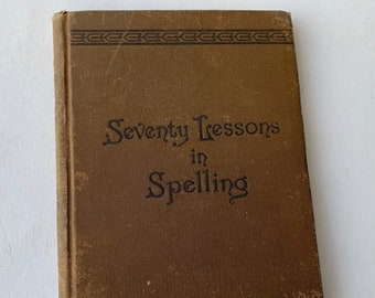 Seventy Lessons in Spelling - 1898