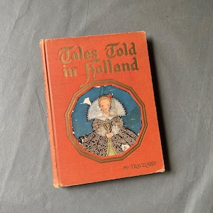 Tales Told in Holland vintage story book -- illustrated stories of Dutch folklore and history -- stunning and colorful illustrations - 1926