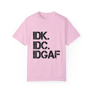 IDK IDC IDGAF T-Shirt: Retro Humor, Carefree Attitude Blossom