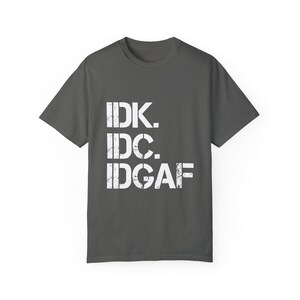 IDK IDC IDGAF T-Shirt: Retro Humor, Carefree Attitude Pepper