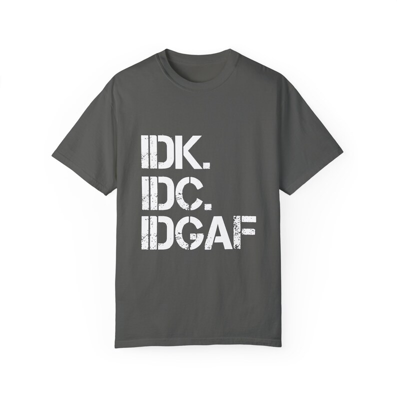 IDK IDC IDGAF T-Shirt: Retro Humor, Carefree Attitude Pepper