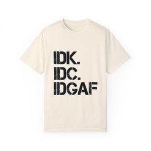 IDK IDC IDGAF T-Shirt: Retro Humor, Carefree Attitude Ivory