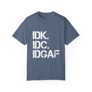 IDK IDC IDGAF T-Shirt: Retro Humor, Carefree Attitude Blue Jean