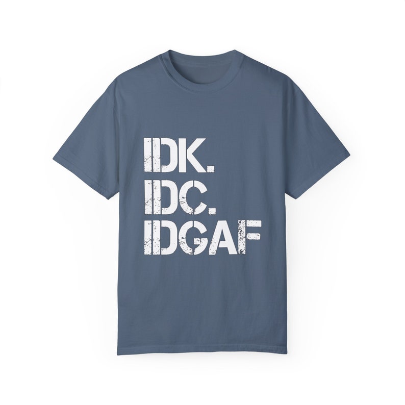 IDK IDC IDGAF T-Shirt: Retro Humor, Carefree Attitude Blue Jean